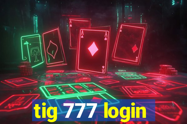 tig 777 login